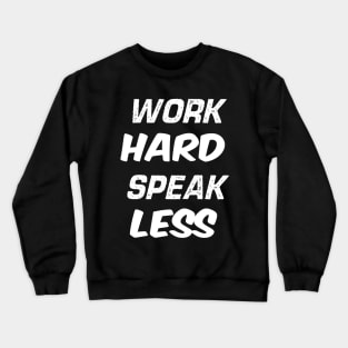 Work Hard Speak Less Crewneck Sweatshirt